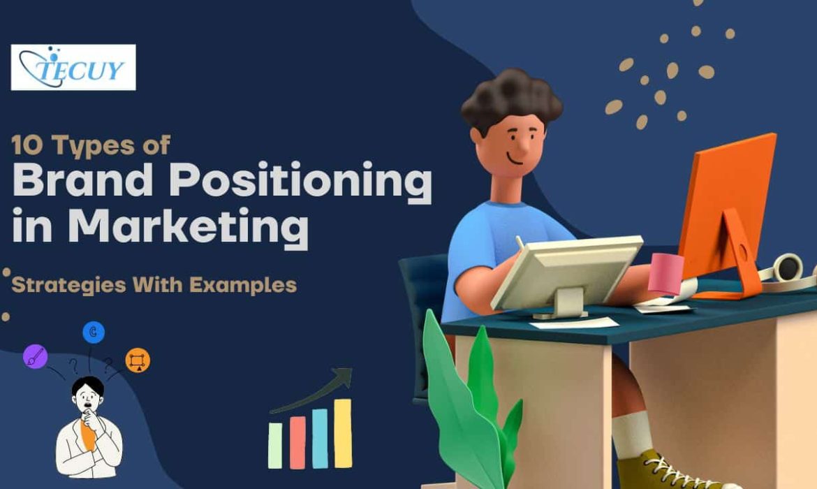 10 Types of Brand Positioning in Marketing: Strategies With Examples