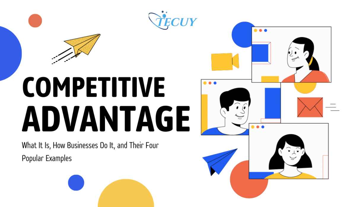 Competitive Advantage: What It Is, How Businesses Do It, and Their Four Popular Examples
