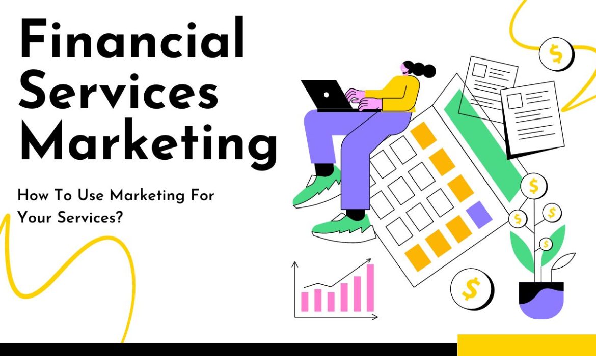 Financial Services Marketing in 2024: How To Use Marketing For Your Services?