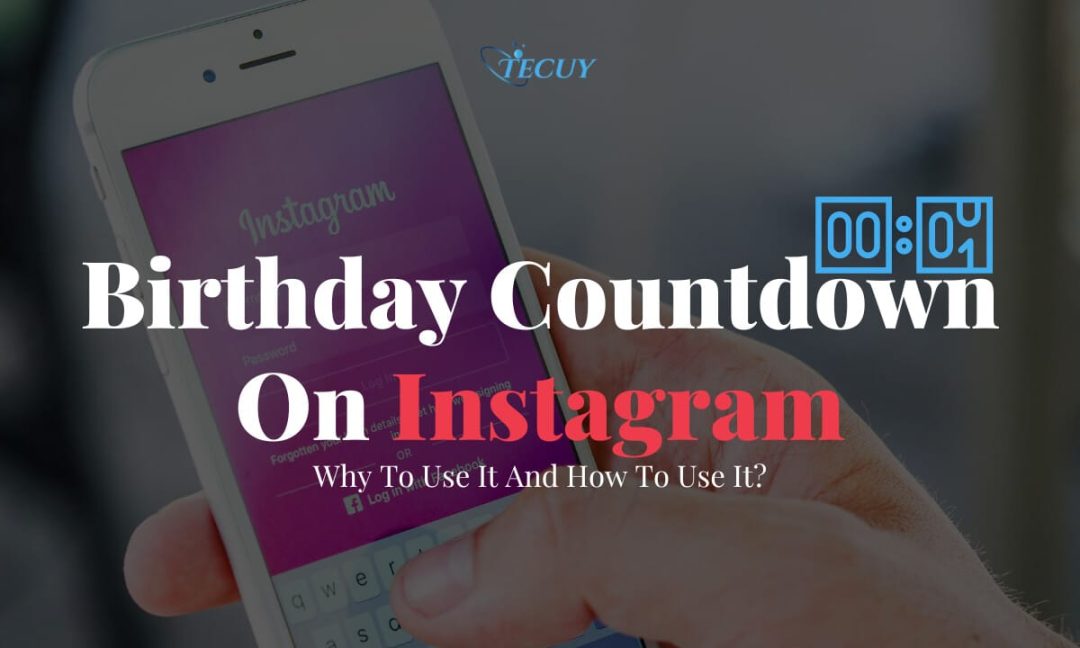 Birthday Countdown On Instagram: Why To Use It And How To Use It?